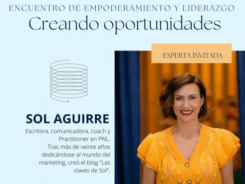 La experta en comunicación, escritora y coach, Sol Aguirre, ofrecerá un encuentro para empresarias y emprendedoras sobre empoderamiento y liderazgo bajo el título “Creando oportunidades” el próximo 6 de octubre 